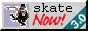 skatenow.gif (1921 bytes)